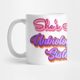 She's My Unbiological Sister | For Besties or BFF Mug